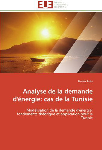 Cover for Besma Talbi · Analyse De La Demande D'énergie: Cas De La Tunisie: Modélisation De La Demande D'énergie: Fondements Théorique et Application Pour La Tunisie (Pocketbok) [French edition] (2018)