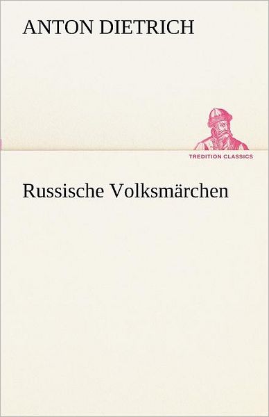 Cover for Anton Dietrich · Russische Volksmärchen (Tredition Classics) (German Edition) (Paperback Book) [German edition] (2012)