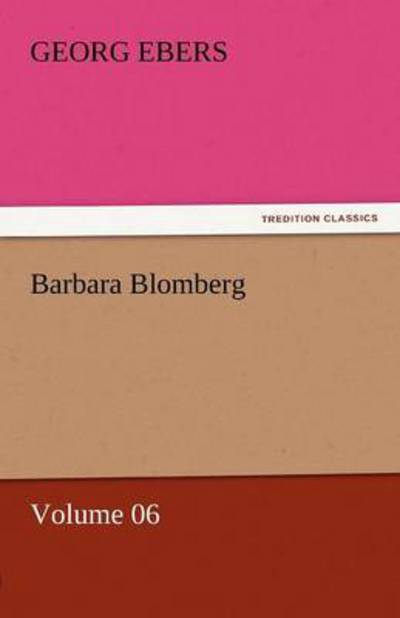 Barbara Blomberg  -  Volume 06 (Tredition Classics) - Georg Ebers - Books - tredition - 9783842458932 - November 17, 2011