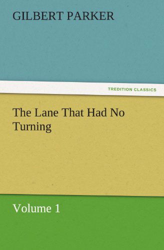 Cover for Gilbert Parker · The Lane That Had No Turning, Volume 1 (Tredition Classics) (Paperback Book) (2011)