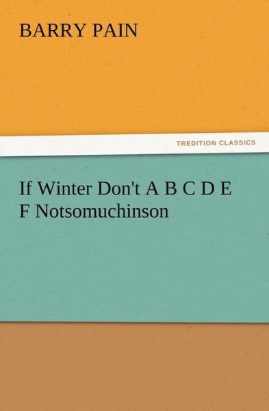 Cover for Barry Pain · If Winter Don't a B C D E F Notsomuchinson (Paperback Book) (2012)
