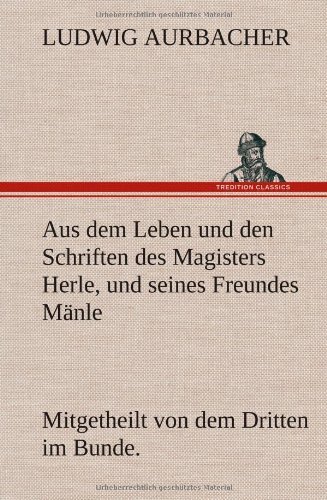 Cover for Ludwig Aurbacher · Aus Dem Leben Und den Schriften Des Magisters Herle, Und Seines Freundes Manle (Hardcover Book) [German edition] (2012)