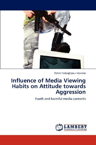 Cover for Zoheir Sabaghpour Azarian · Influence of Media Viewing Habits on Attitude Towards Aggression: Youth and Harmful Media Contents (Taschenbuch) (2012)