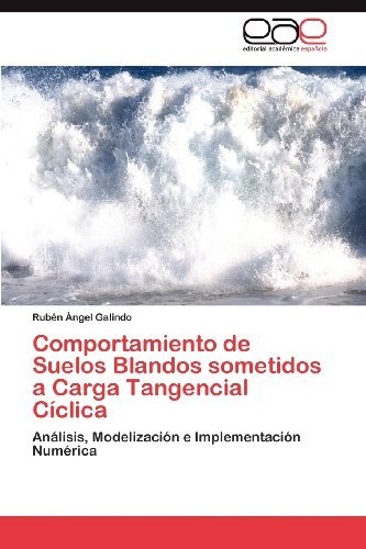 Cover for Rubén Ángel Galindo · Comportamiento De Suelos Blandos Sometidos a Carga Tangencial Cíclica: Análisis, Modelización E Implementación Numérica (Paperback Bog) [Spanish edition] (2012)