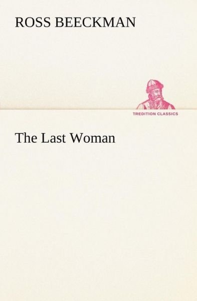 Cover for Ross Beeckman · The Last Woman (Tredition Classics) (Pocketbok) (2012)