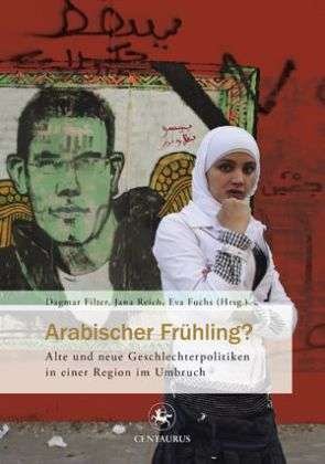 Cover for Filter  Dagmar · Arabischer Fruhling?: Alte Und Neue Geschlechterpolitiken in Einer Region Im Umbruch - Feministisches Forum (Paperback Book) [2013 edition] (2015)