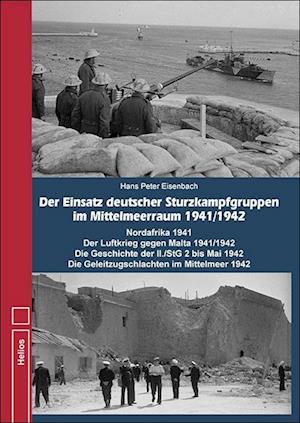 Der Einsatz deutscher Sturzkampfgruppen im Mittelmeeraum 1941/1942 - Hans Peter Eisenbach - Books - Helios - 9783869332932 - September 25, 2023