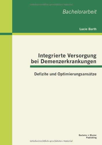 Cover for Lucie Barth · Integrierte Versorgung Bei Demenzerkrankungen: Defizite Und Optimierungsansatze (Paperback Book) [German edition] (2013)