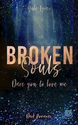 Cover for Yule Tyren · Broken Souls - Dare you to love me (Band 1) (Buch) (2022)