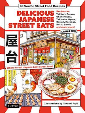 Cover for Laure Kie · Delicious Japanese Street Eats: 60 Soulful Street Food Recipes - Yakitori, Ramen Okonomiyaki, Yakisoba, Gyoza, Onigiri, Karaage, Katsu Sando and many more! (Hardcover bog) (2026)