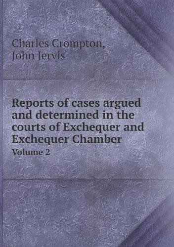 Reports of Cases Argued and Determined in the Courts of Exchequer and Exchequer Chamber Volume 2 - John Jervis - Books - Book on Demand Ltd. - 9785518867932 - July 7, 2013