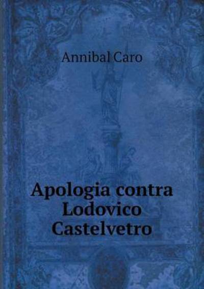 Cover for Annibal Caro · Apologia Contra Lodovico Castelvetro (Paperback Book) (2015)