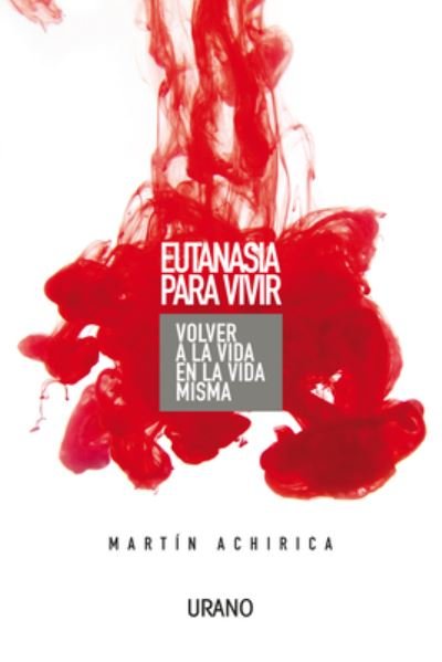 Cover for Martín Achirica · Eutanasia Para Vivir (Paperback Book) (2023)