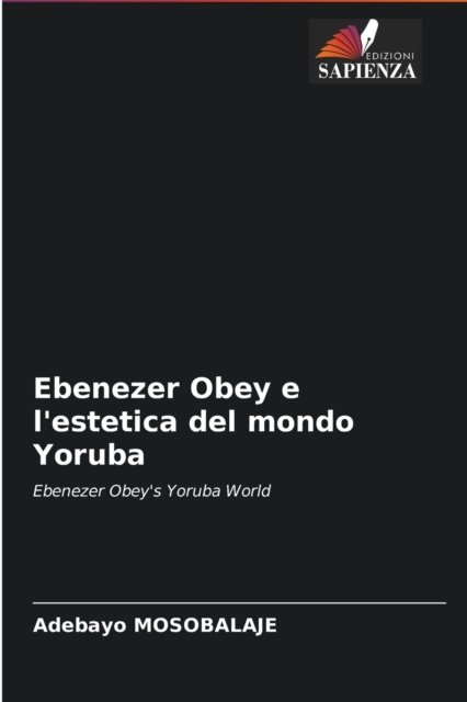 Cover for Adebayo Mosobalaje · Ebenezer Obey e l'estetica del mondo Yoruba (Pocketbok) (2021)