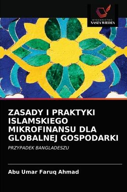 Cover for Abu Umar Faruq Ahmad · Zasady I Praktyki Islamskiego Mikrofinansu Dla Globalnej Gospodarki (Paperback Book) (2021)