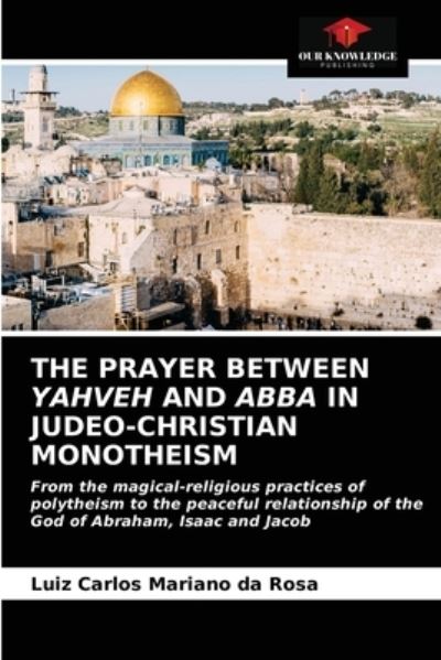 Cover for Luiz Carlos Mariano Da Rosa · The Prayer Between Yahveh and Abba in Judeo-Christian Monotheism (Pocketbok) (2020)