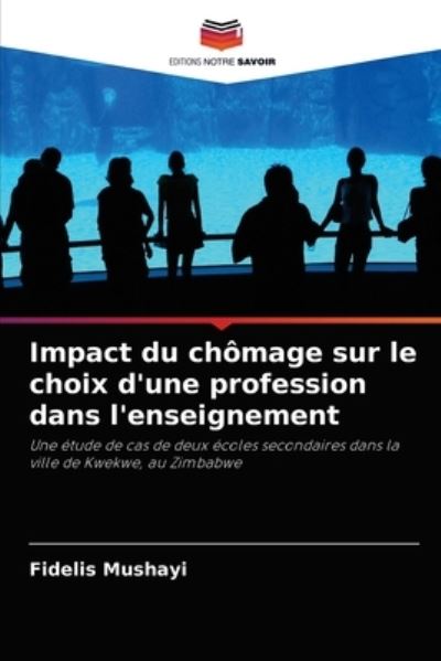 Impact du chomage sur le choix d'une profession dans l'enseignement - Fidelis Mushayi - Books - Editions Notre Savoir - 9786203483932 - September 7, 2021