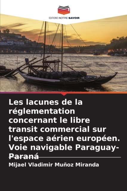 Cover for Mijael Vladimir Munoz Miranda · Les lacunes de la reglementation concernant le libre transit commercial sur l'espace aerien europeen. Voie navigable Paraguay-Parana (Paperback Bog) (2021)