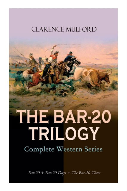 Cover for Clarence Mulford · THE BAR-20 TRILOGY - Complete Western Series (Taschenbuch) (2019)