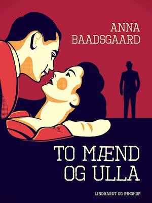 Cover for Anna Baadsgaard · To mænd og Ulla (Hæftet bog) [1. udgave] (2019)
