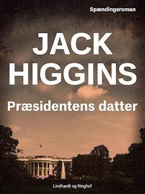 Cover for Jack Higgins · Præsidentens datter (Sewn Spine Book) [2º edição] (2019)