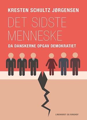 Cover for Kresten Schultz Jørgensen · Det sidste menneske. Da danskerne opgav demokratiet (Sewn Spine Book) [1st edition] (2020)