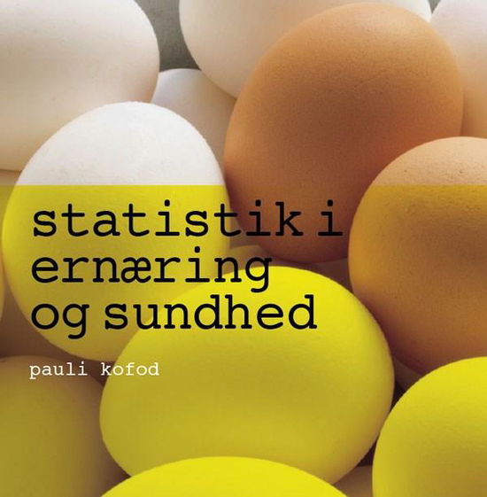 Cover for Pauli Kofod · Statistik i ernæring og sundhed (Bog) [1. udgave] (2010)