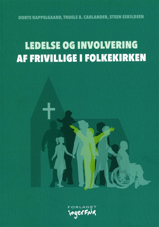 Cover for Troels B. Carlander og Steen Eskildsen Dorte Kappelgaard · Ledelse og involvering af frivillige i folkekirken (Sewn Spine Book) [1er édition] (2016)