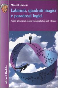 Cover for Marcel Danesi · Labirinti, Quadrati Magici E Paradossi Logici. I Dieci Piu Grandi Enigmi Matematici Di Tutti I Tempi (Book)