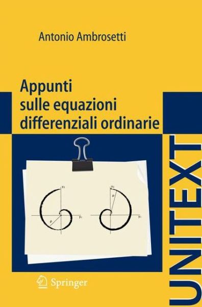 Appunti Sulle Equazioni Differenziali Ordinarie - Unitext: La Matematica Per Il 3+2 - Ambrosetti, Antonio (Scuola Normale Superiore, Pisa) - Books - Springer Verlag - 9788847023932 - October 25, 2011