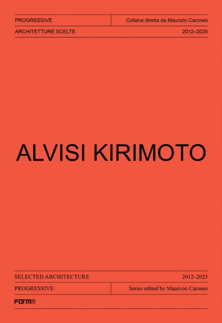 Alvisi Kirimoto - Progressive. Sections of Italian Architecture - Maurizio Carones - Boeken - Forma Edizioni - 9788855211932 - 14 oktober 2024