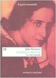 Cover for Julia Kristeva · Hannah Arendt. La Vita, Le Parole (Bok)