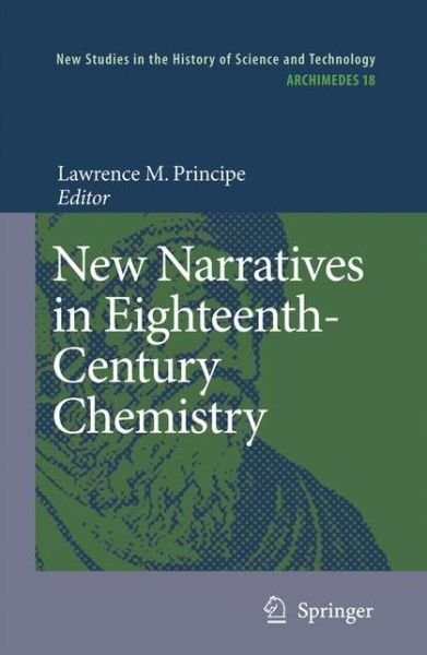 Lawrence M Principe · New Narratives in Eighteenth-Century Chemistry: Contributions from the First Francis Bacon Workshop, 21-23 April 2005, California Institute of Technology, Pasadena, California - Archimedes (Paperback Book) [Softcover reprint of hardcover 1st ed. 2007 edition] (2010)