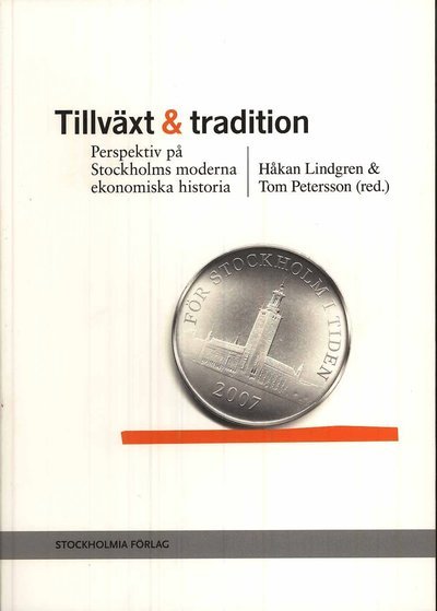 Cover for Håkan Lindgren · Tillväxt och tradition : perspektiv på Stockholms moderna ekonomiska historia (Book) (2008)