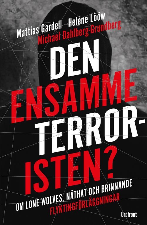 Cover for Helene Lööw, Mattias Gardell, Michael Dahlberg-Grundberg · Den ensamme terroristen? (Book) (2017)