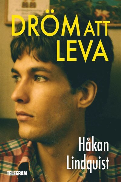 Cover for Håkan Lindquist · Dröm att leva (ePUB) (2013)