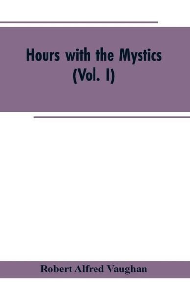 Cover for Robert Alfred Vaughan · Hours with the Mystics (Paperback Bog) (2019)