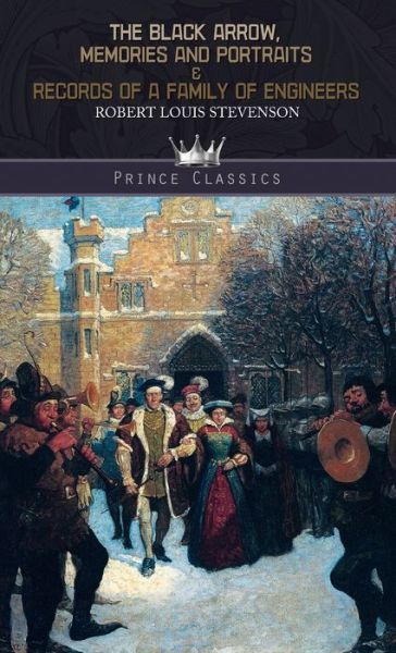 The Black Arrow, Memories and Portraits & Records of a Family of Engineers - Prince Classics - Robert Louis Stevenson - Books - Prince Classics - 9789353855932 - December 24, 2019