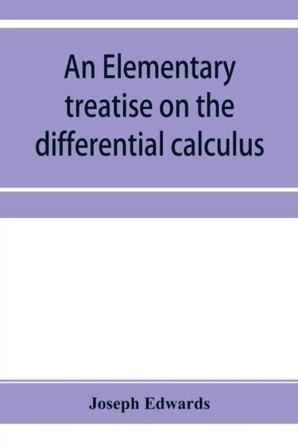 An elementary treatise on the differential calculus, with applications and numerous examples - Joseph Edwards - Livres - Alpha Edition - 9789353954932 - 26 décembre 2019