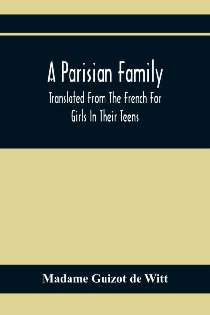 Cover for Madame Guizot De Witt · A Parisian Family; Translated From The French For Girls In Their Teens (Paperback Book) (2021)