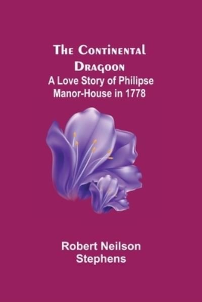 Cover for Robert Neilson Stephens · The Continental Dragoon; A Love Story of Philipse Manor-House in 1778 (Paperback Book) (2021)