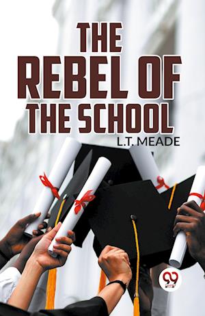 Cover for L.T. Meade · The Rebel of the School (Paperback Book) (2023)