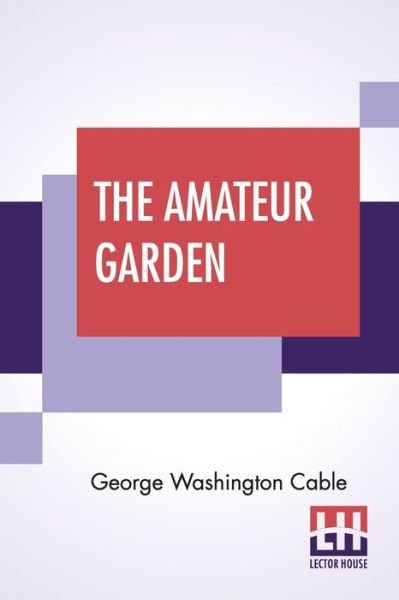 Cover for George Washington Cable · The Amateur Garden (Pocketbok) (2020)