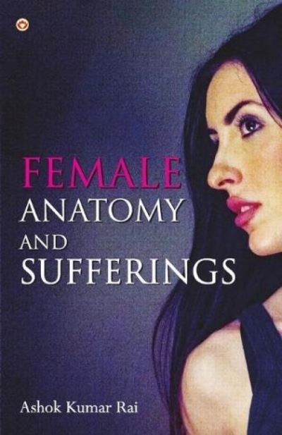 Cover for Ashok Kumar Rai · Female Anatomy and Sufferings (Paperback Book) (2020)