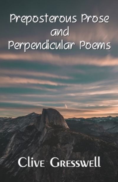 Preposterous Prose and Perpendicular Poems - Clive Gresswell - Książki - Cyberwit.Net - 9789395224932 - 12 lutego 2023