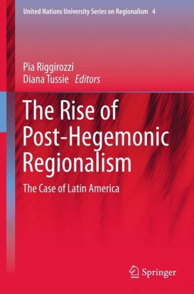 Cover for Pia Riggirozzi · The Rise of Post-Hegemonic Regionalism: The Case of Latin America - United Nations University Series on Regionalism (Inbunden Bok) (2012)