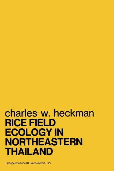 Cover for Charles W. Heckman · Rice Field Ecology in Northeastern Thailand: The Effect of Wet and Dry Seasons on a Cultivated Aquatic Ecosystem - Monographiae Biologicae (Paperback Book) [Softcover reprint of the original 1st ed. 1979 edition] (2013)