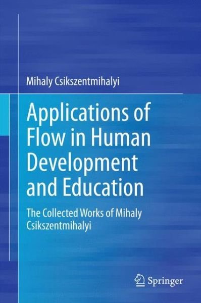 Cover for Mihaly Csikszentmihalyi · Applications of Flow in Human Development and Education: The Collected Works of Mihaly Csikszentmihalyi (Innbunden bok) [2014 edition] (2014)