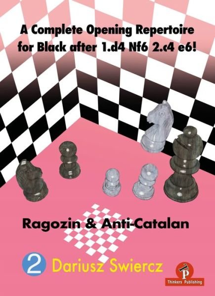 Cover for Dariusz Swiercz · A Complete Opening Repertoire for Black after 1.d4 Nf6 2.c4 e6!: Ragozin &amp; Anti-Catalan - Complete Opening Repertoire (Paperback Book) [New edition] (2023)