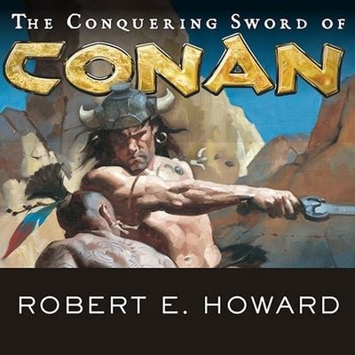 Cover for Robert E Howard · The Conquering Sword of Conan Lib/E (CD) (2009)